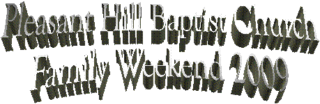Pleasant Hill Baptist Church
Family Weekend 2009
